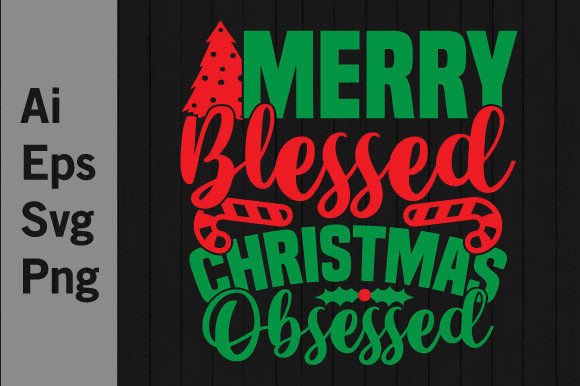 Merry Blessed Christmas Obsessed Graphic: Festive Design Files